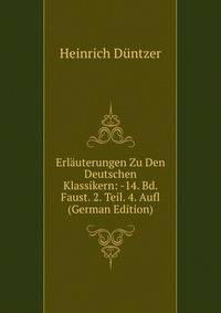 Erlauterungen Zu Den Deutschen Klassikern: -14. Bd. Faust. 2. Teil. 4. Aufl (German Edition)