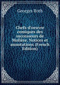 Chefs-d'oeuvre comiques des successeurs de Moli?re. Notices et annotations (French Edition)