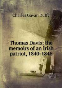 Thomas Davis; the memoirs of an Irish patriot, 1840-1846