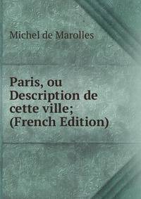Paris, ou Description de cette ville; (French Edition)