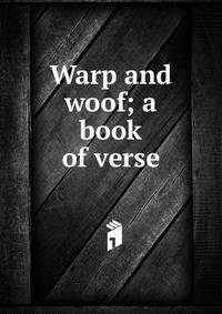 Warp and woof; a book of verse