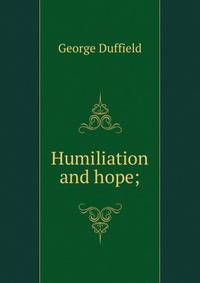 Humiliation and hope;