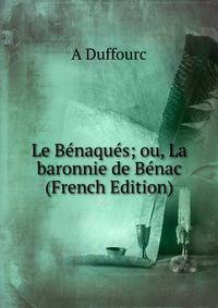 Le Benaques; ou, La baronnie de Benac (French Edition)