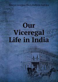 Our Viceregal Life in India