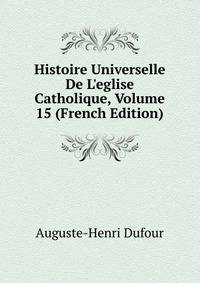 Histoire Universelle De L'eglise Catholique, Volume 15 (French Edition)