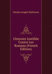 L'histoire Justifi?e Contre Les Romans (French Edition)