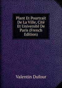 Plant Et Pourtrait De La Ville, Cite Et Universite De Paris (French Edition)