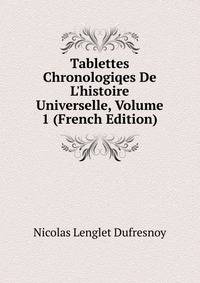Tablettes Chronologiqes De L'histoire Universelle, Volume 1 (French Edition)