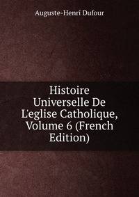 Histoire Universelle De L'eglise Catholique, Volume 6 (French Edition)