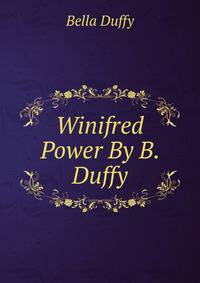 Winifred Power By B. Duffy.