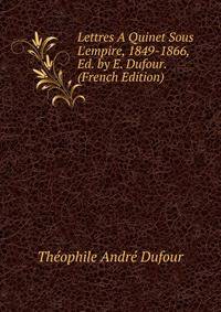 Lettres ? Quinet Sous L'empire, 1849-1866, Ed. by E. Dufour. (French Edition)