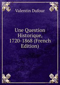 Une Question Historique, 1720-1868 (French Edition)