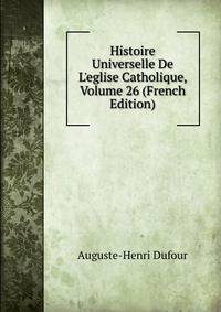 Histoire Universelle De L'eglise Catholique, Volume 26 (French Edition)