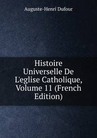Histoire Universelle De L'eglise Catholique, Volume 11 (French Edition)