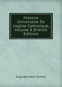 Histoire Universelle De L'eglise Catholique, Volume 8 (French Edition)