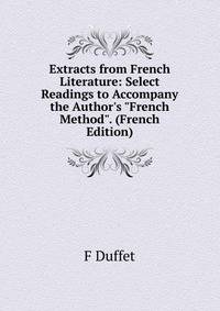 Extracts from French Literature: Select Readings to Accompany the Author's "French Method". (French Edition)