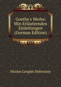 Goethe's Werke: Min Erl?uternden Einleitungen (German Edition)