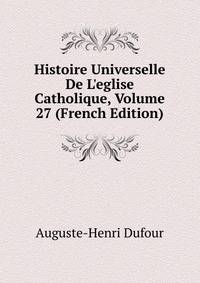 Histoire Universelle De L'eglise Catholique, Volume 27 (French Edition)