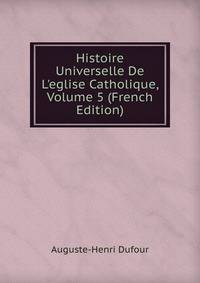 Histoire Universelle De L'eglise Catholique, Volume 5 (French Edition)