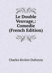 Le Double Veuvage,: Comedie (French Edition)