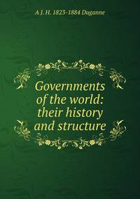 Governments of the world: their history and structure
