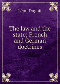 The law and the state; French and German doctrines