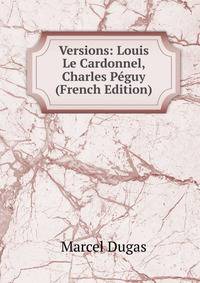 Versions: Louis Le Cardonnel, Charles Peguy (French Edition)