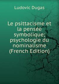 Le psittacisme et la pensee symbolique; psychologie du nominalisme (French Edition)