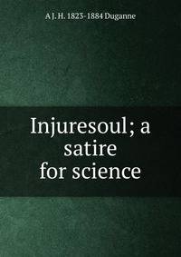 Injuresoul; a satire for science