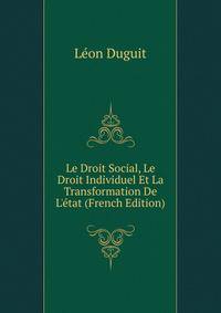 Le Droit Social, Le Droit Individuel Et La Transformation De L'?tat (French Edition)