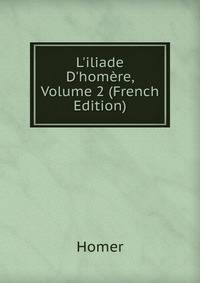 L'iliade D'hom?re, Volume 2 (French Edition)