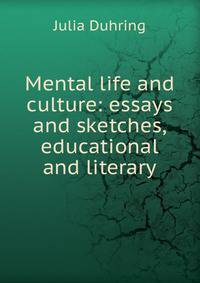 Mental life and culture: essays and sketches, educational and literary