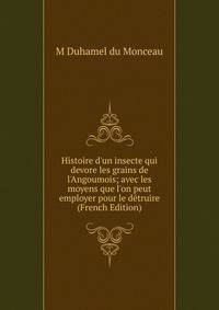 Histoire d'un insecte qui devore les grains de l'Angoumois; avec les moyens que l'on peut employer pour le d?truire (French Edition)