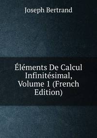 Elements De Calcul Infinitesimal, Volume 1 (French Edition)