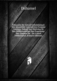 Elements De Calcul Infinitesimal: Des Quantites Considerees Comme Limites. Calcul Des Derivees Et Des Differentielles Des Fonctions. Des Limites De . Du Calcul Differentiel (French Edition)