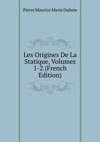 Les Origines De La Statique, Volumes 1-2 (French Edition)