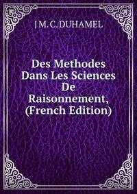 Des Methodes Dans Les Sciences De Raisonnement, (French Edition)