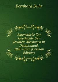 Aktenstucke Zur Geschichte Der Jesuiten-Missionen in Deutschland, 1848-1872 (German Edition)