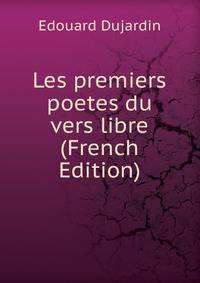 Les premiers poetes du vers libre (French Edition)