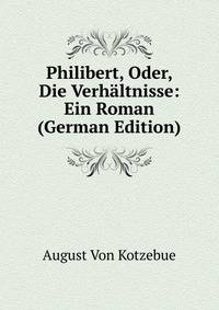 Philibert, Oder, Die Verhaltnisse: Ein Roman (German Edition)