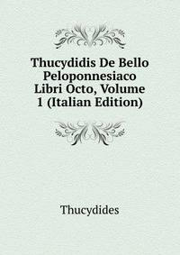 Thucydidis De Bello Peloponnesiaco Libri Octo, Volume 1 (Italian Edition)