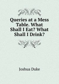 Queries at a Mess Table. What Shall I Eat? What Shall I Drink?