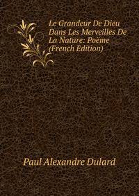 Le Grandeur De Dieu Dans Les Merveilles De La Nature: Poeme (French Edition)
