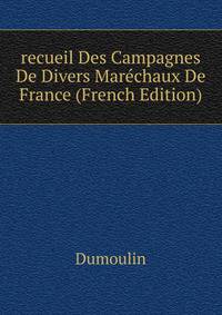 recueil Des Campagnes De Divers Marechaux De France (French Edition)