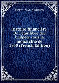 Histoire financi?re. De l'?quilibre des budgets sous la monarchie de 1830 (French Edition)