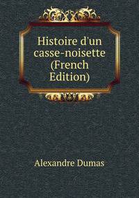 Histoire d'un casse-noisette (French Edition)