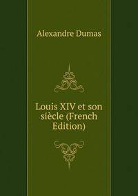 Louis XIV et son siecle (French Edition)