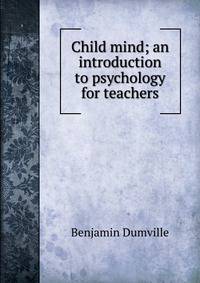 Child mind; an introduction to psychology for teachers