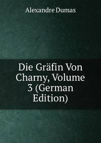 Die Grafin Von Charny, Volume 3 (German Edition)