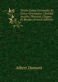 Terres Cuites Orientales Et Greco-Orientales: Chaldee, Assyrie, Phenicie, Chypre, Et Rhodes (French Edition)